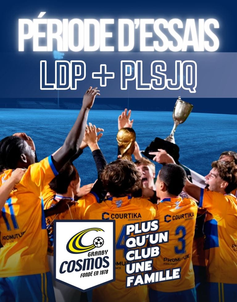 PÉRIODE D’ESSAIS LDP + PLSJQ - Cosmos - Club de soccer PÉRIODE D’ESSAIS LDP + PLSJQ - Cosmos - Club de soccer