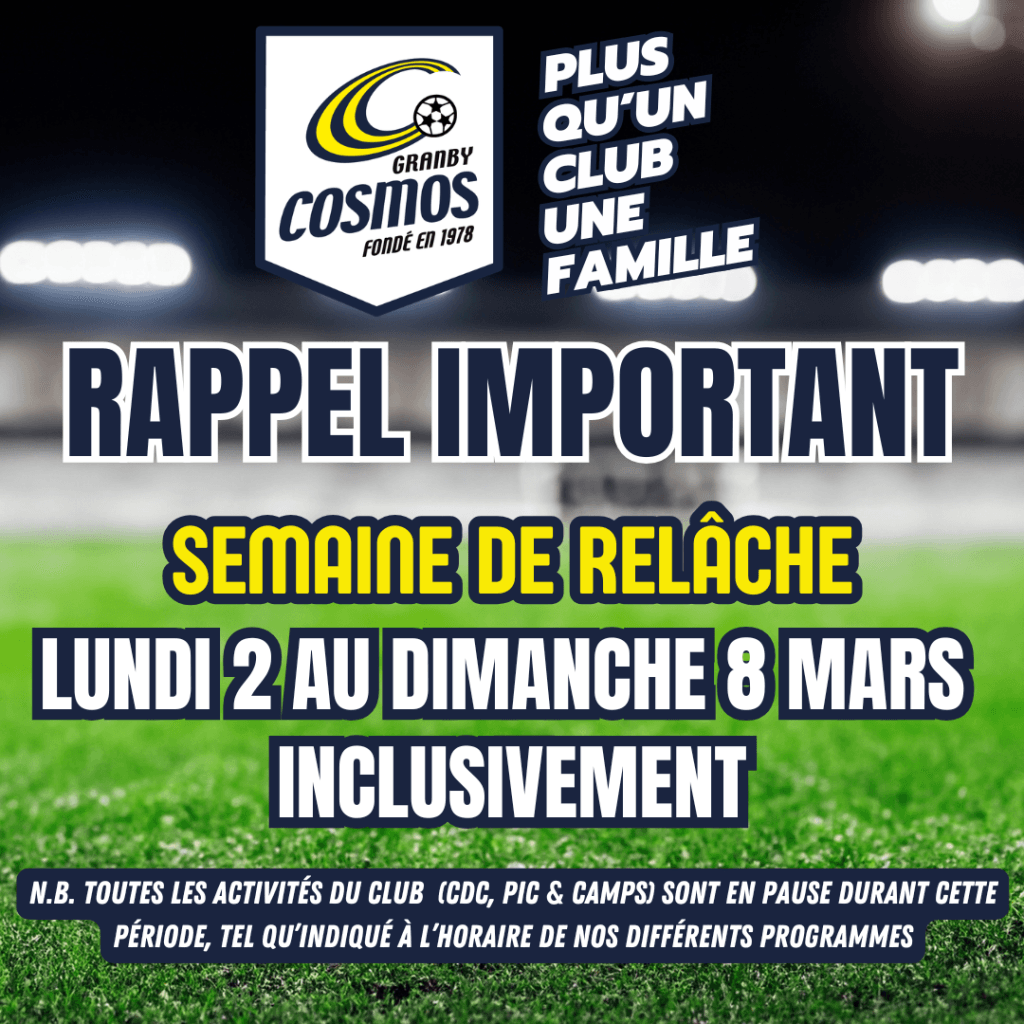 RAPPEL IMPORTANT - SEMAINE DE RELÂCHE - Cosmos - Club de soccer